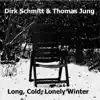 Dirk Schmitt & Thomas Jung - Long, Cold, Lonely Winter - Single